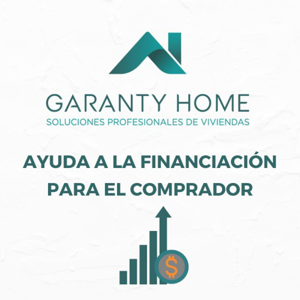 GARANTY HOME y la AYUDA A LA FINANCIACIÓN DEL COMPRADOR